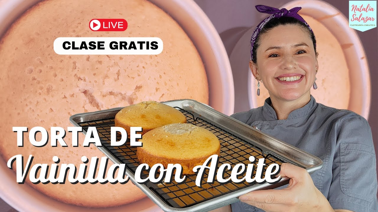 🔴Clase Gratis: Elaboración de Torta  de Vainilla con ACEITE| Natalia Salazar en Directo