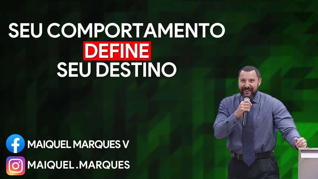 SEU COMPORTAMENTO DEFINE SEU DESTINO | Pr. Maiquel Marques