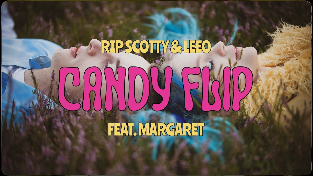RIP SCOTTY & LEEO - CANDYFLIP feat. Margaret