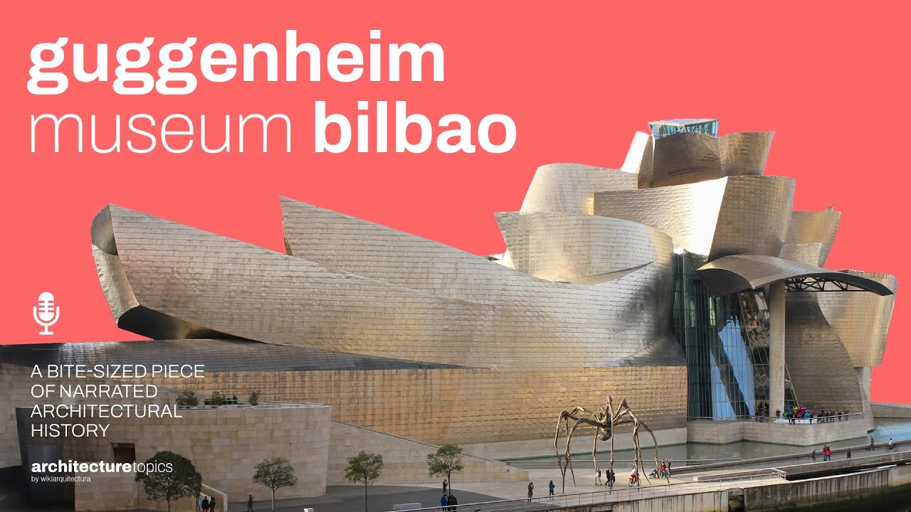 Guggenheim Bilbao Museum – The Birth of the Bilbao Effect