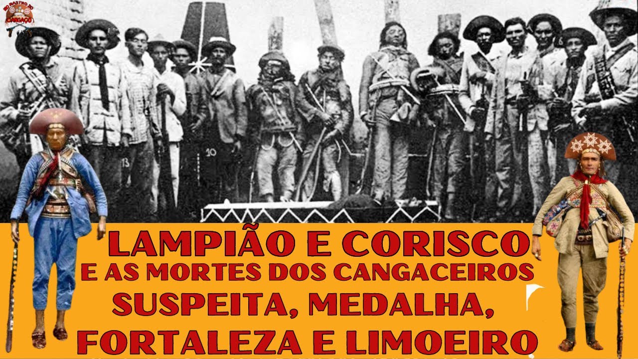 LAMPIÃO, CORISCO E AS MORTES DOS CANGACEIROS SUSPEITA, FORTALEZA E LIMOEIRO