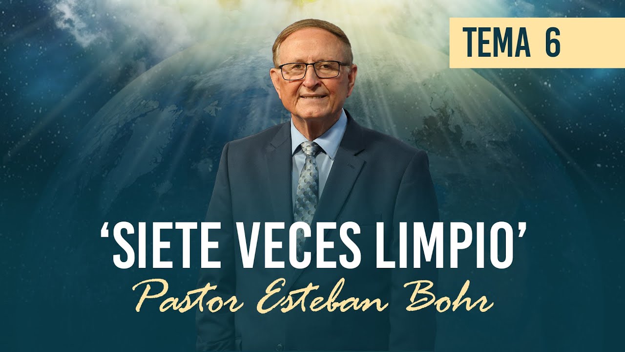 6. 'SIETE VECES LIMPIO' - Pastor Esteban Bohr || Un Futuro con Esperanza