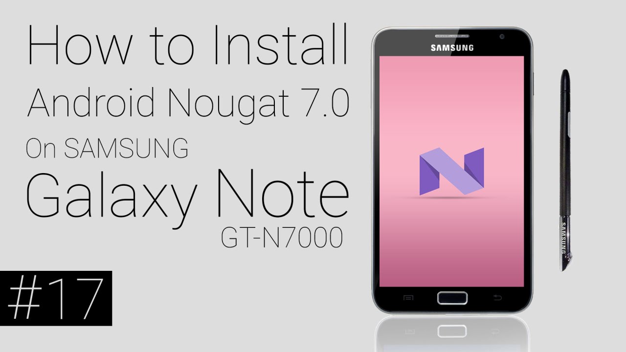 SAMSUNG Galaxy Note GT-N7000 | How To Install Android Nougat 7.0