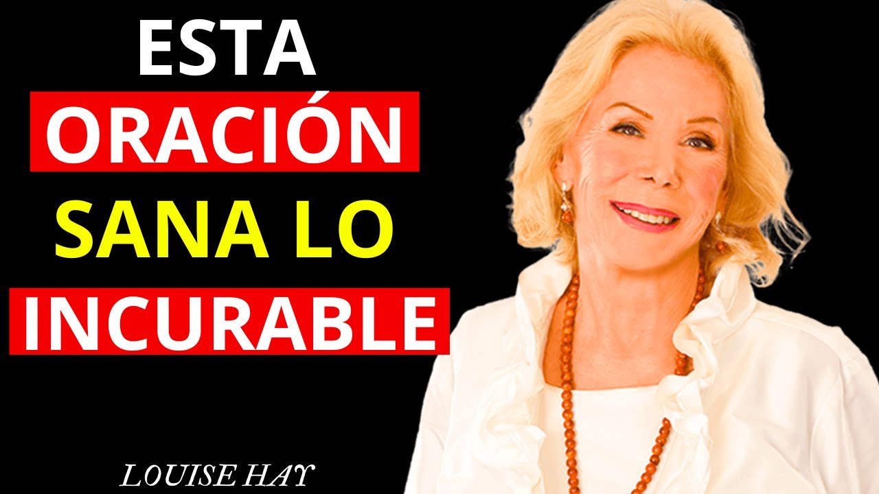 Esta ORACION sana lo INCURABLE (Te Sorprenderás) | Louise Hay