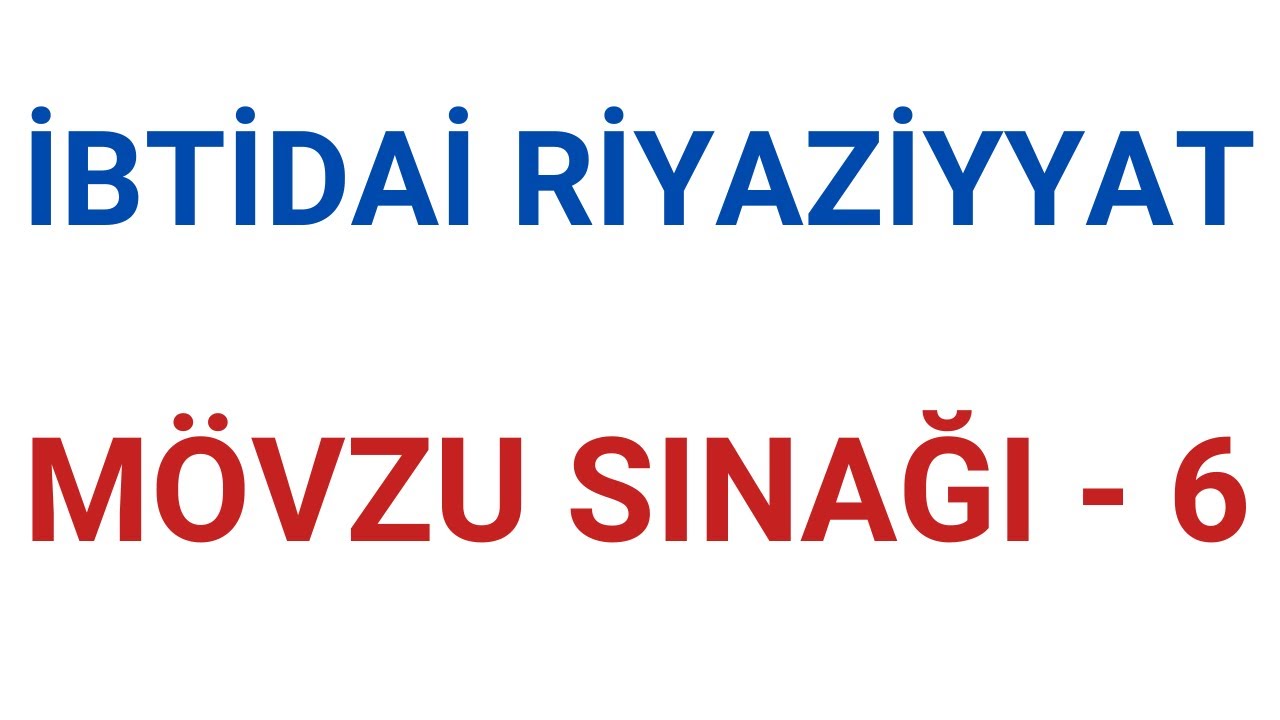 İBTİDAİ RİYAZİYYAT | MÖVZU SINAĞI-6 | MƏHƏRRƏMOVA CEYRAN | FES ACADEMY