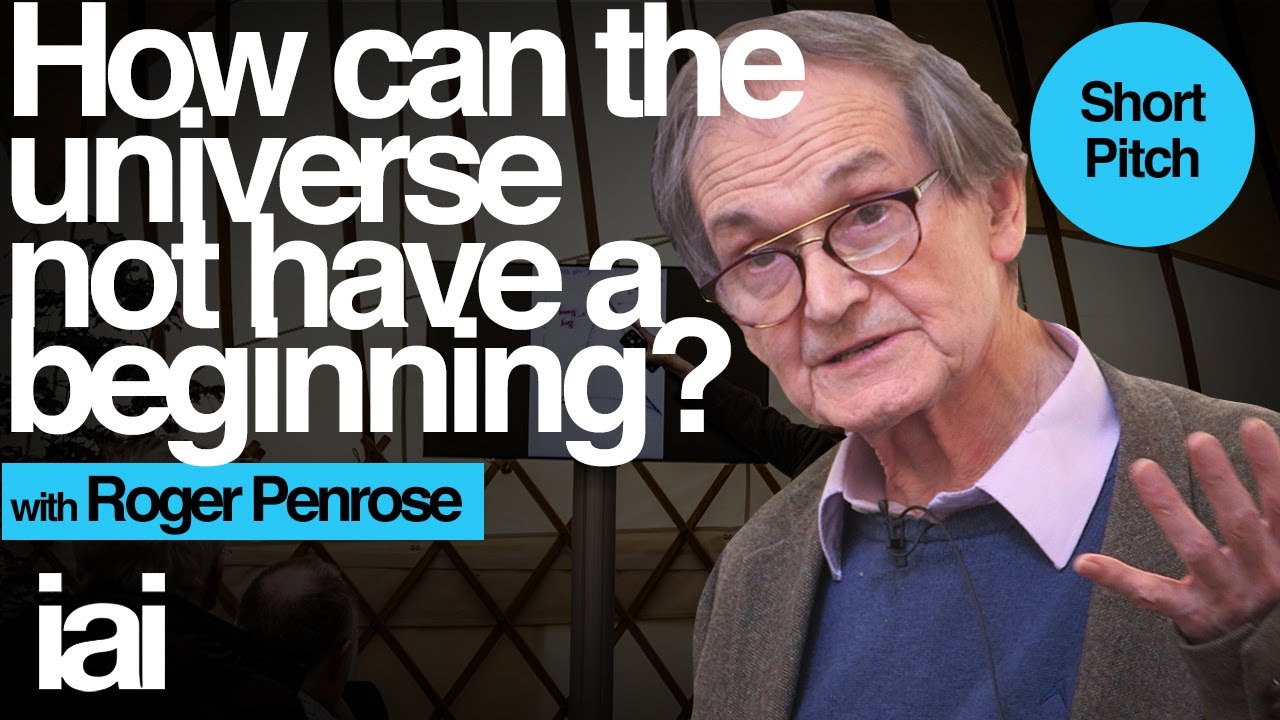 How Can the Universe Not Have a Beginning? | Roger Penrose | IAI