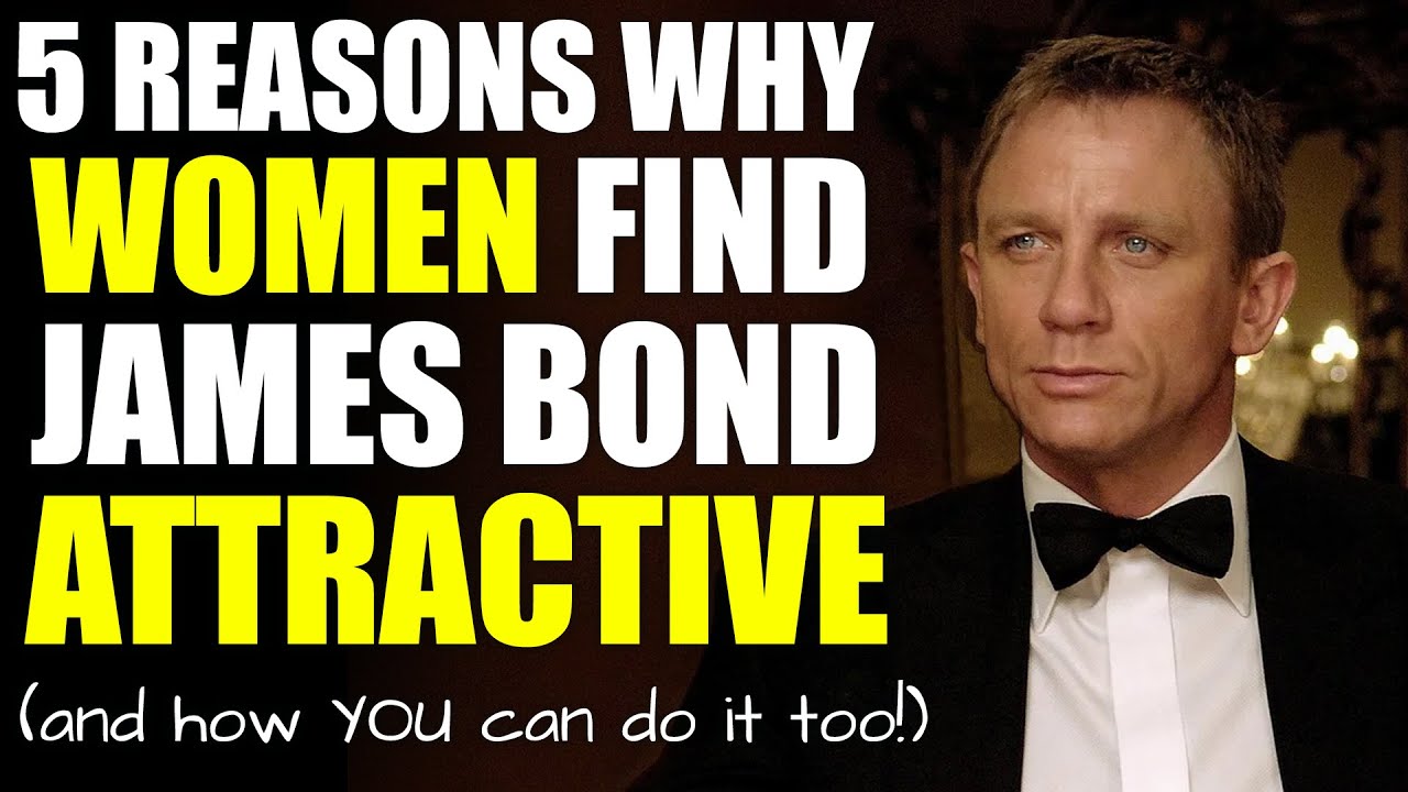 The Top 5 Reasons Why Women Find James Bond So Attractive (and how YOU can use them!)