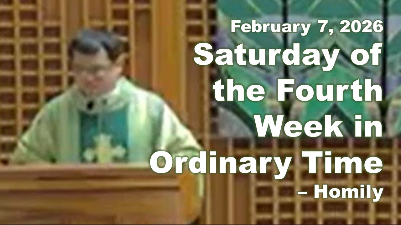Saturday of the Fourth Week in Ordinary Time – Homily - February 7, 2026