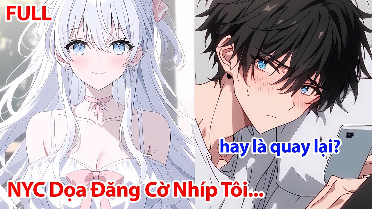 FULL Bạn Gái Cũ Dọa Sẽ Đăng Cờ Nhíp Ngày Xưa Của Tôi Lên Mạng ... Sau Khi Tôi Gửi Nhầm Tin Nhắn