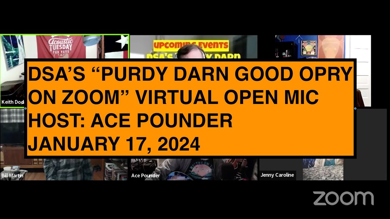 DSA'S "Purdy Darn Good Opry On Zoom" Virtual Open Mic HOST Ace Pounder Jan 17, 2023