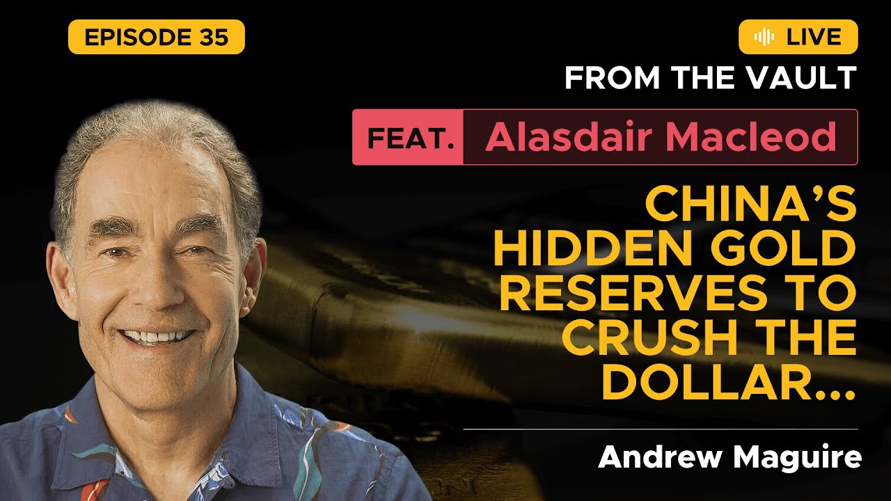 Ep.35 Live from the Vault: China’s hidden gold reserves to crush the dollar. Feat. Alasdair Macleod