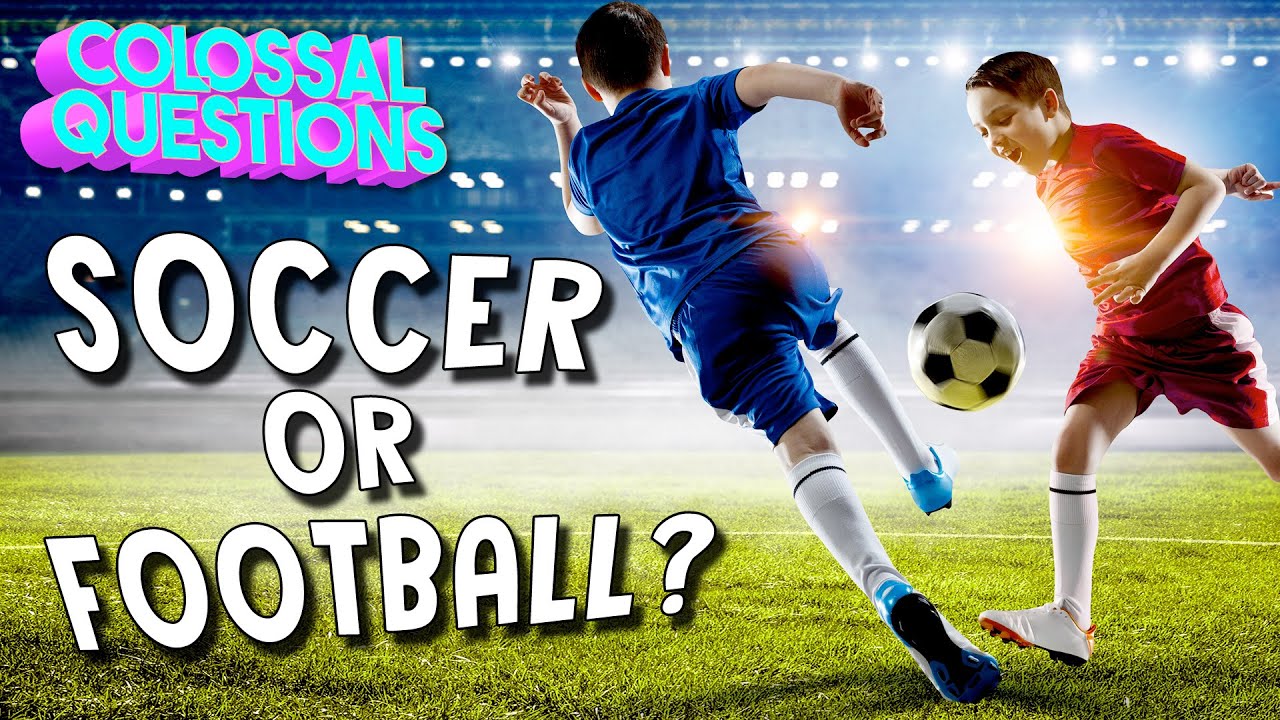 Is It Called &ldquo;Soccer&rdquo; or &ldquo;Football&rdquo;? | COLOSSAL QUESTIONS
