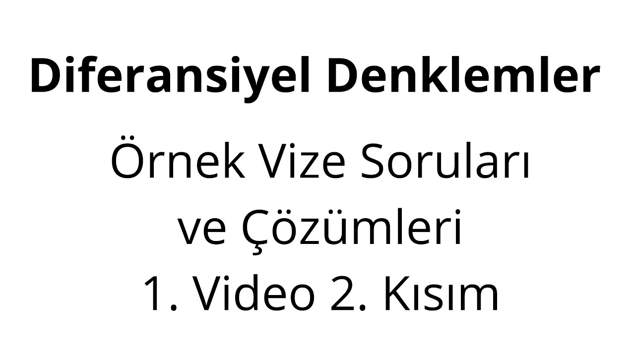 Diferansiyel Denklemler  - Örnek Vize Soruları ve Çözümleri 1.Video 2. Kısım