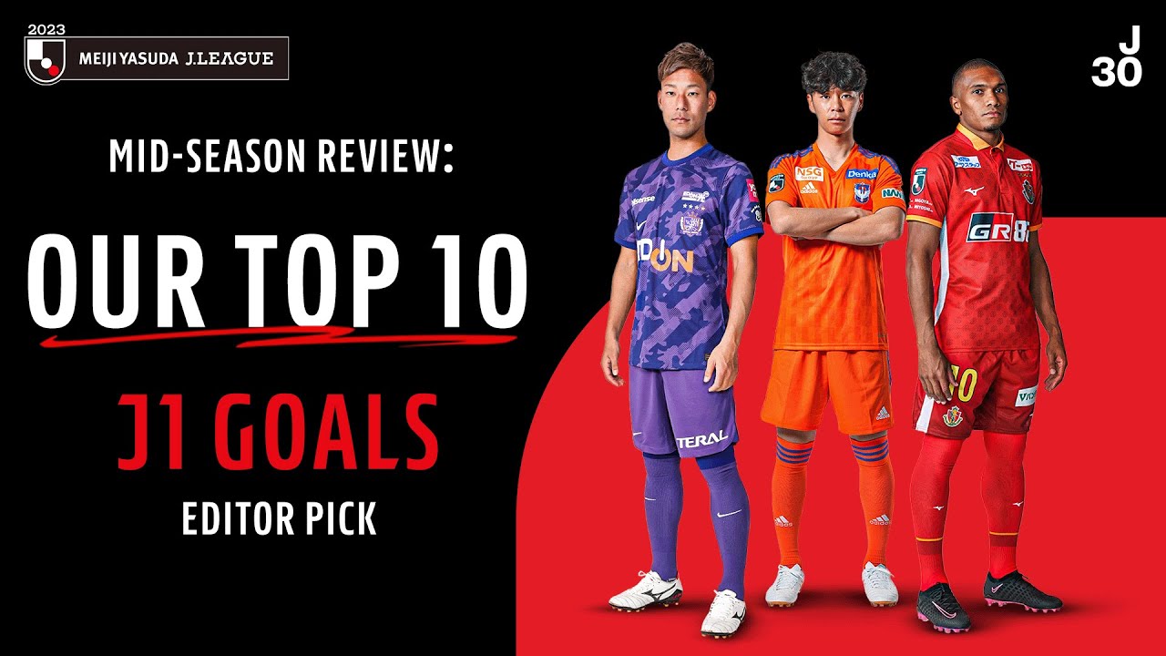 Top 10 J1 Goals Editor Pick | 2023 J.LEAGUE Mid-season Review