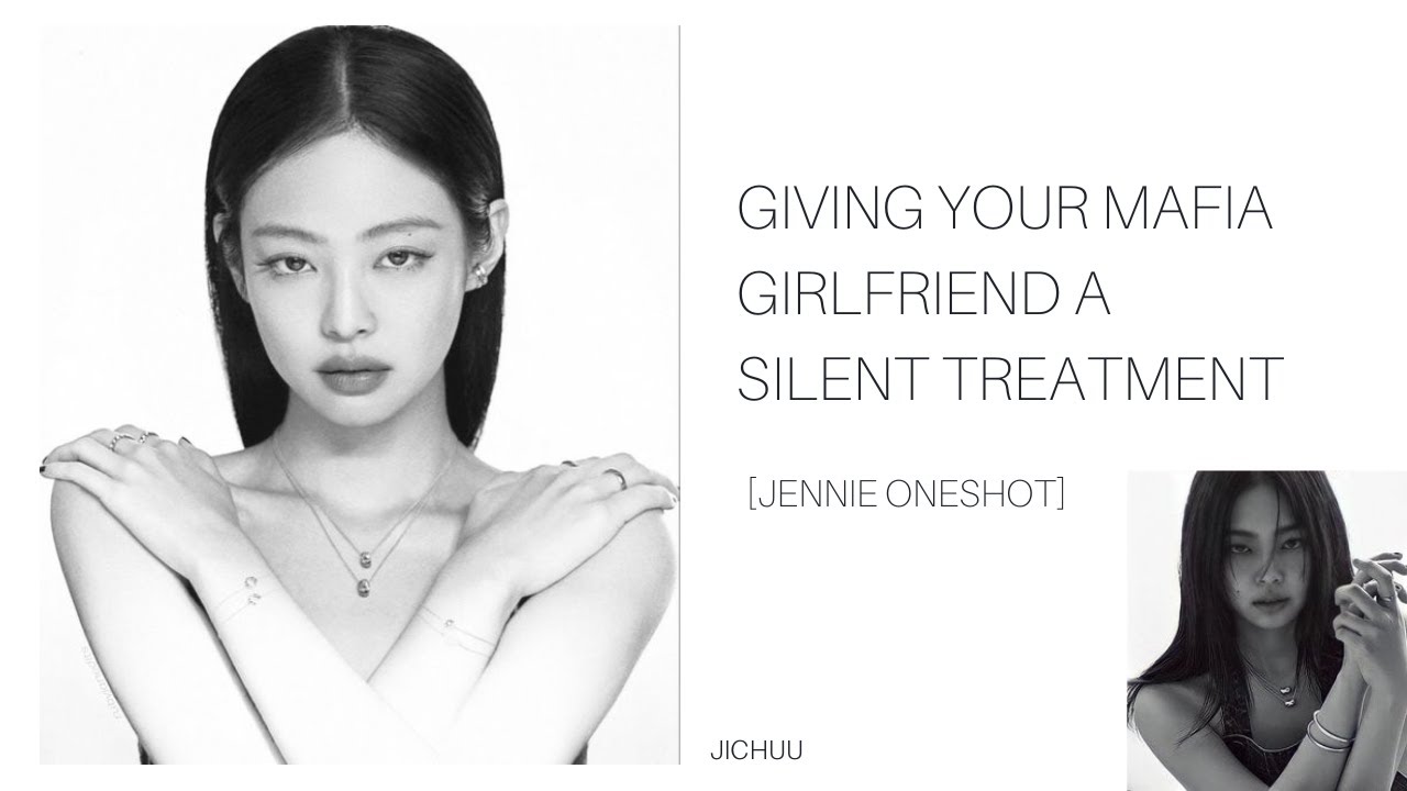 GIVING YOUR MAFIA GIRLFRIEND A SILENT TREATMENT [JENNIE ONESHOT]