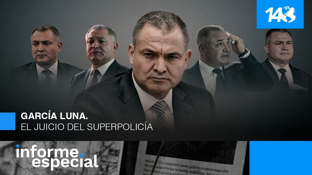 Informe Especial | García Luna. El juicio del superpolicía.