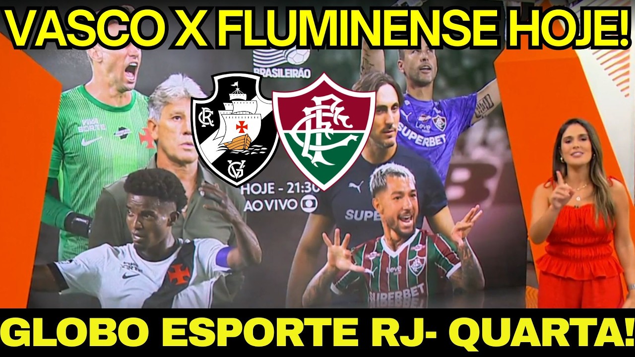 GLOBO ESPORTE RJ! QUARTE FEIRA! VASCO VAI COM FORÇA TOTAL PARA ENFRENTAR O FLUMINENSE HOJE!