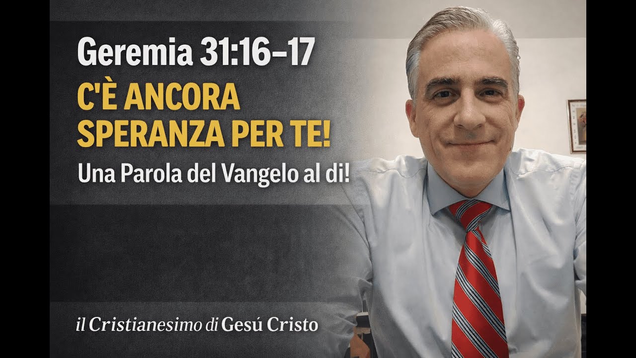 Geremia 31:16–17 – C’È ANCORA SPERANZA PER TE! | Una Parola del Vangelo al dì