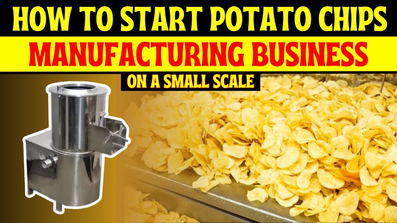 How to Start a Potato Chips Manufacturing Business on Small Scale