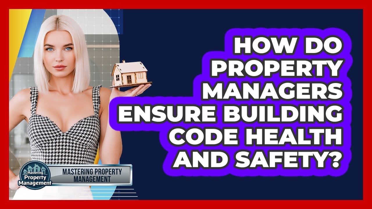 How Do Property Managers Ensure Building Code Health And Safety? - Mastering Property Management