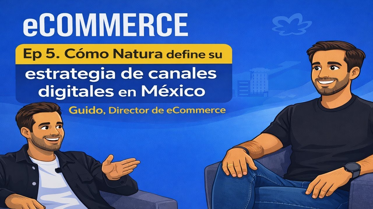 Ep 5. Cómo Natura define su estrategia de canales digitales en México | Guido, Director de eCommerce