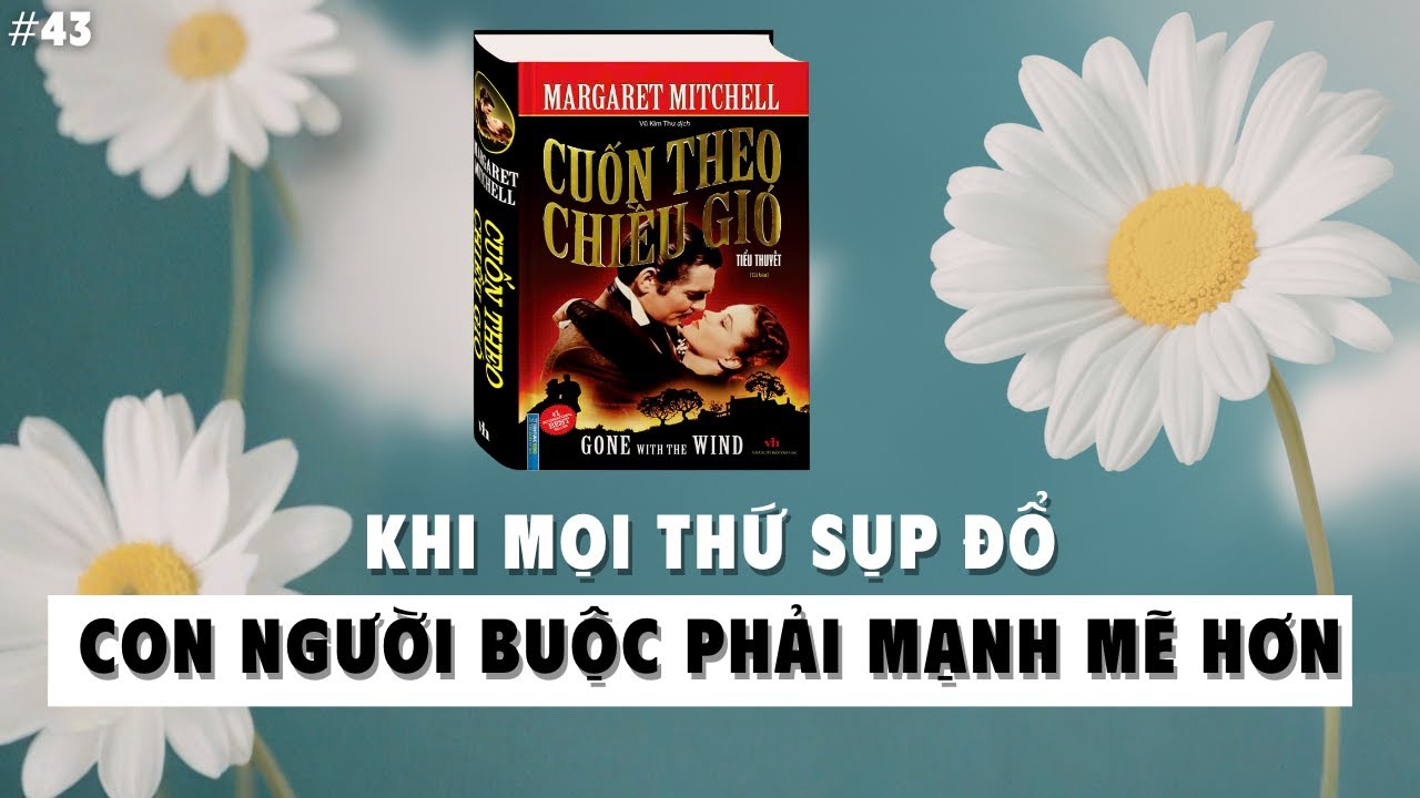 Cuốn Theo Chiều Gió: Khi Muốn Sống, Bạn Không Còn Quyền Yếu Đuối