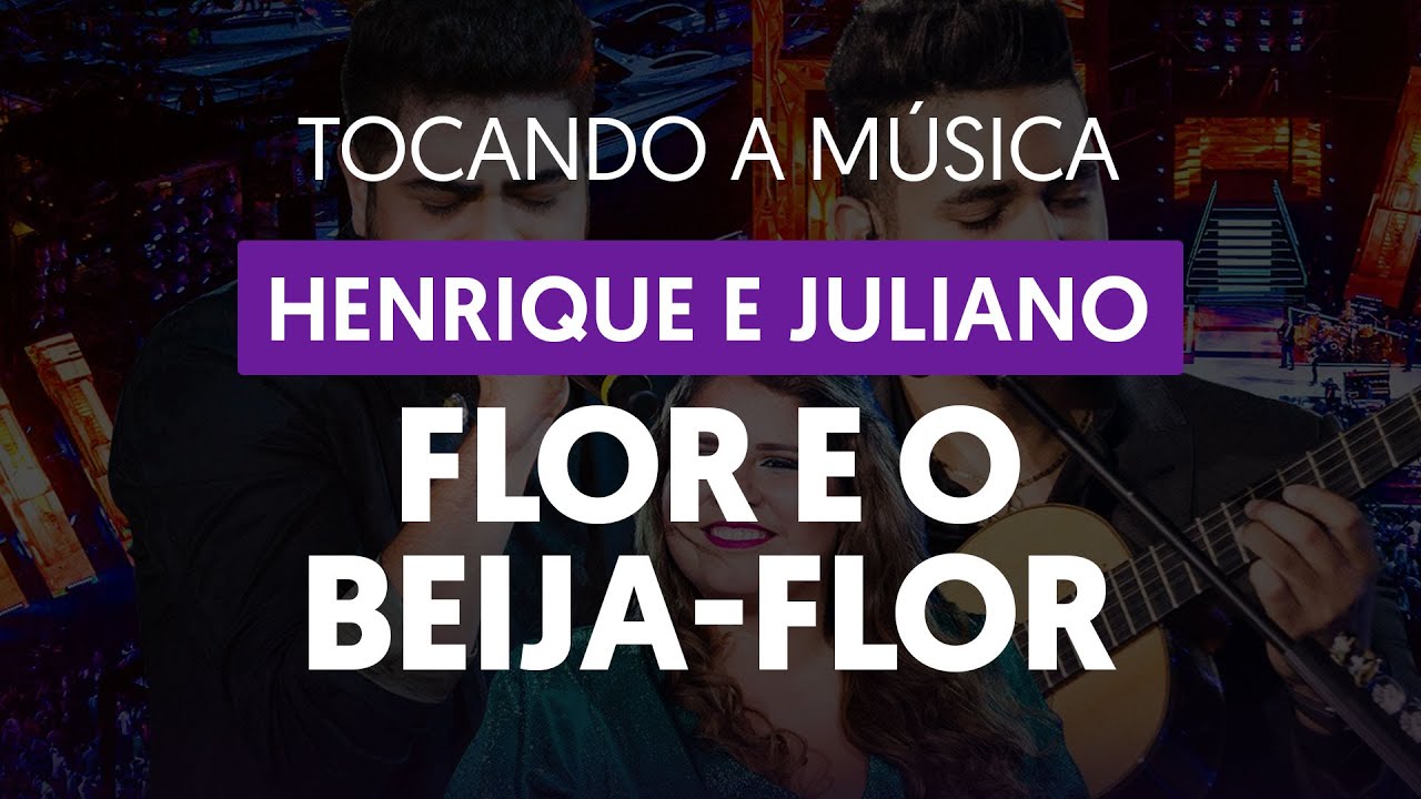 A Flor e o Beija-flor - Henrique e Juliano (tocando a música)