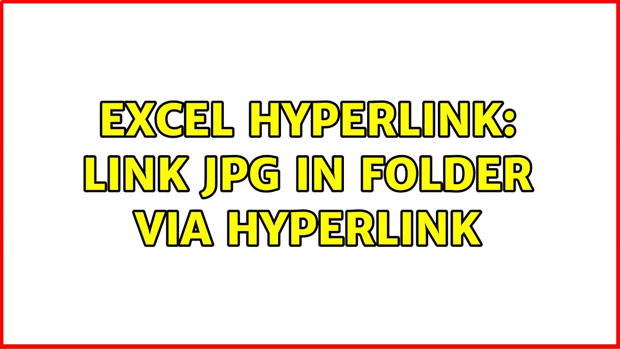 EXCEL HYPERLINK: Link JPG in folder via hyperlink (2 Solutions!!)