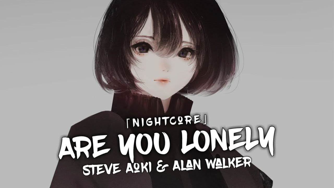 Nightcore - Are You Lonely (Alan Walker & Steve Aoki ft. ISAK) - (Lyrics)
