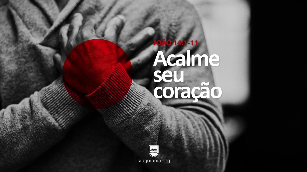 João 14.1-11 Acalme Seu Coração | Pr. Leandro B. Peixoto