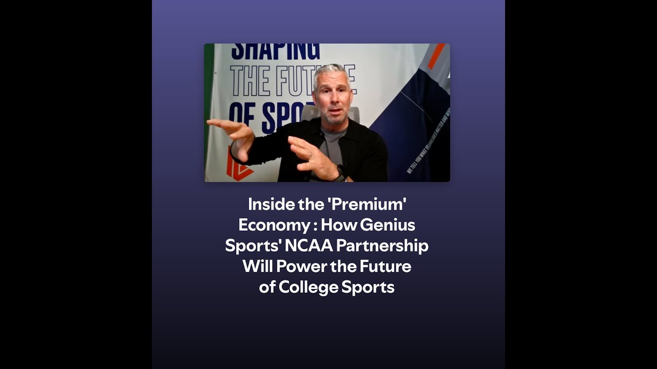 Premium' Economy : How Genius Sports' NCAA Partnership Will Power the Future of College Sports