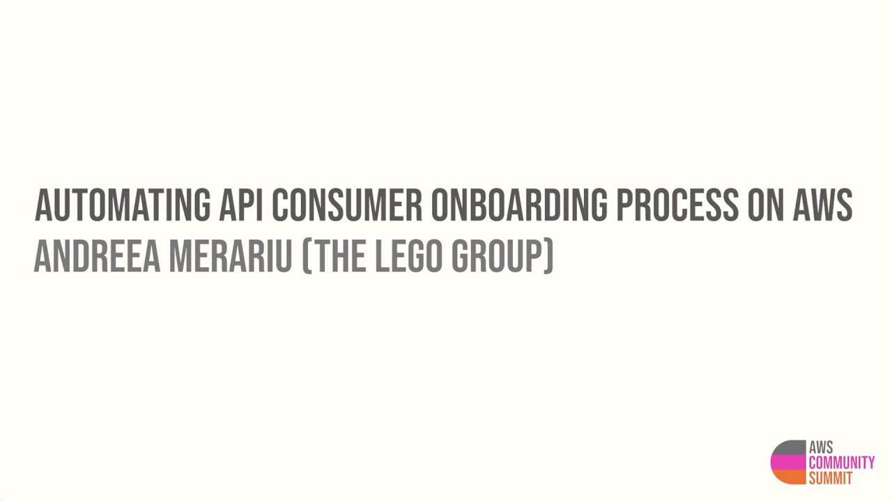 Automating API Consumer Onboarding Process on AWS: Andreea Merariu (The LEGO Group)