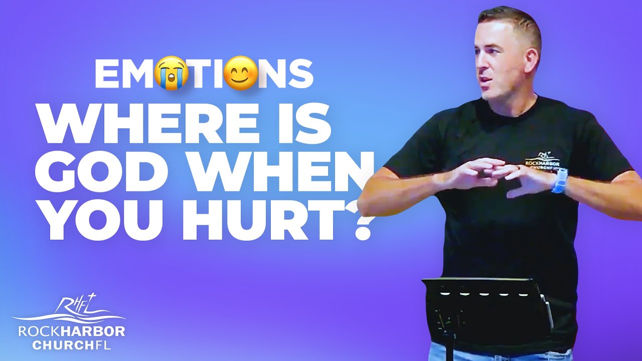 Emotions Part 1 |  Where is God When You Hurt? | Rock Harbor Church FL