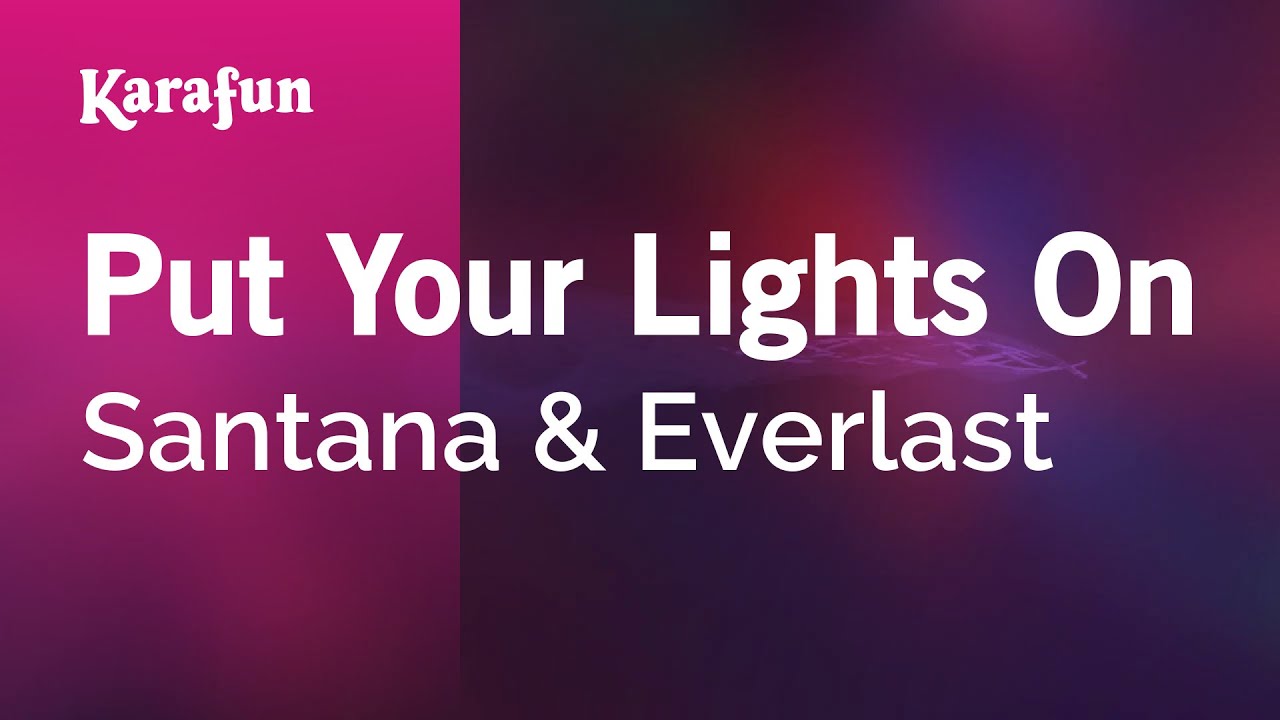 Put Your Lights On - Santana & Everlast | Karaoke Version | KaraFun