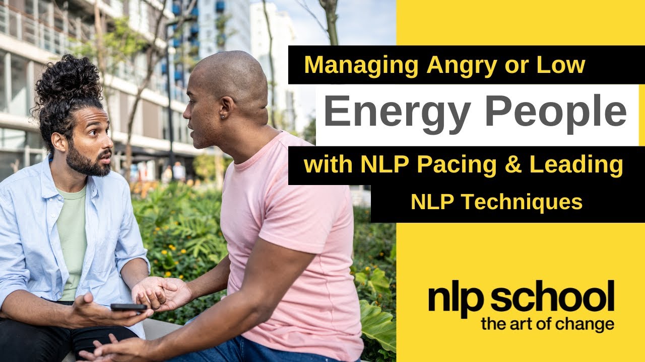 Managing Angry & Low Energy People with NLP Pacing & Leading