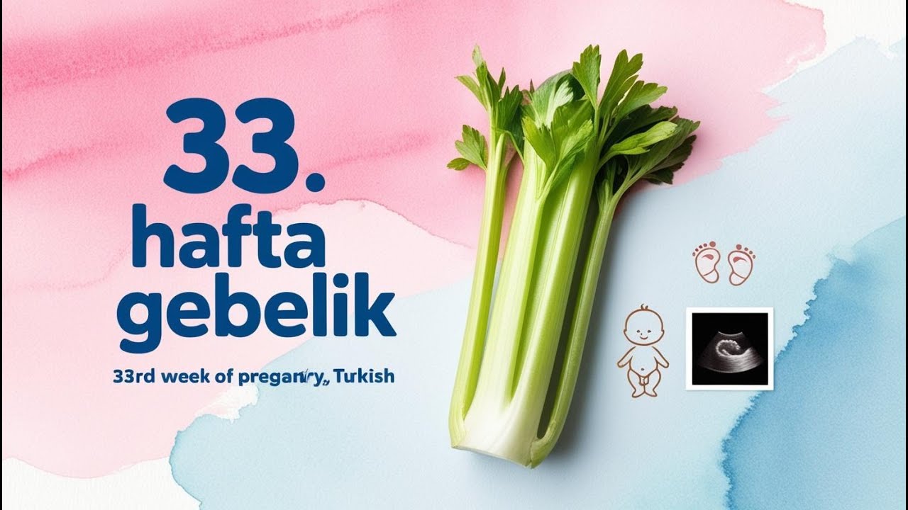 33. Hafta Bebek Gelişimi: Minik Mucize!