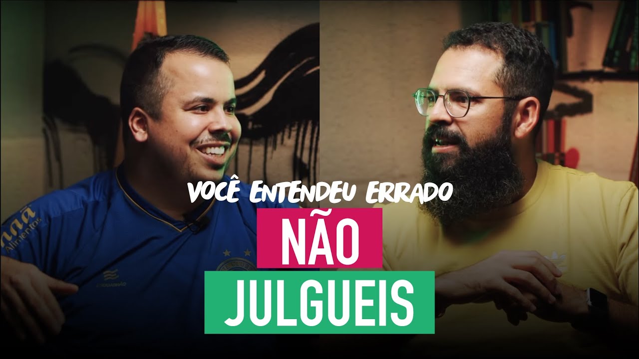NÃO JULGUEIS - Você Entendeu Errado