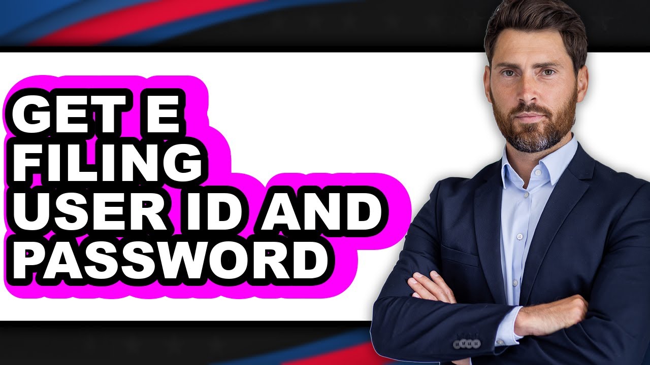How To Get E Filing User ID And Password (Updated)