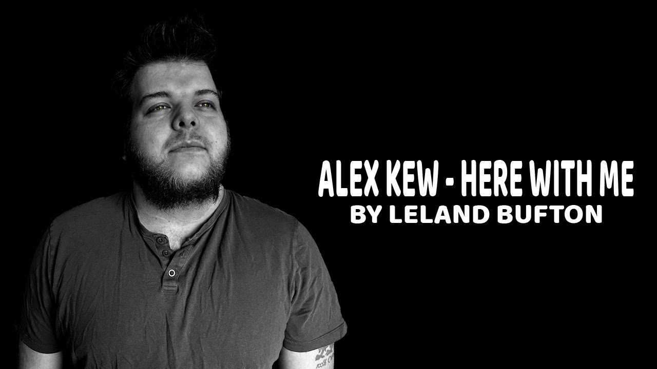 Alex Kew - Here With Me (Leland Bufton Cover Ft. Anomaly 13)