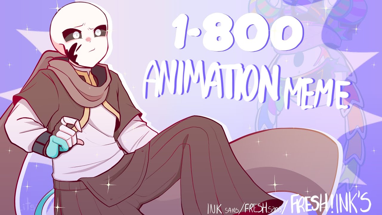 1-800 animation meme (ink sans/fresh sans/ fresh!ink's)