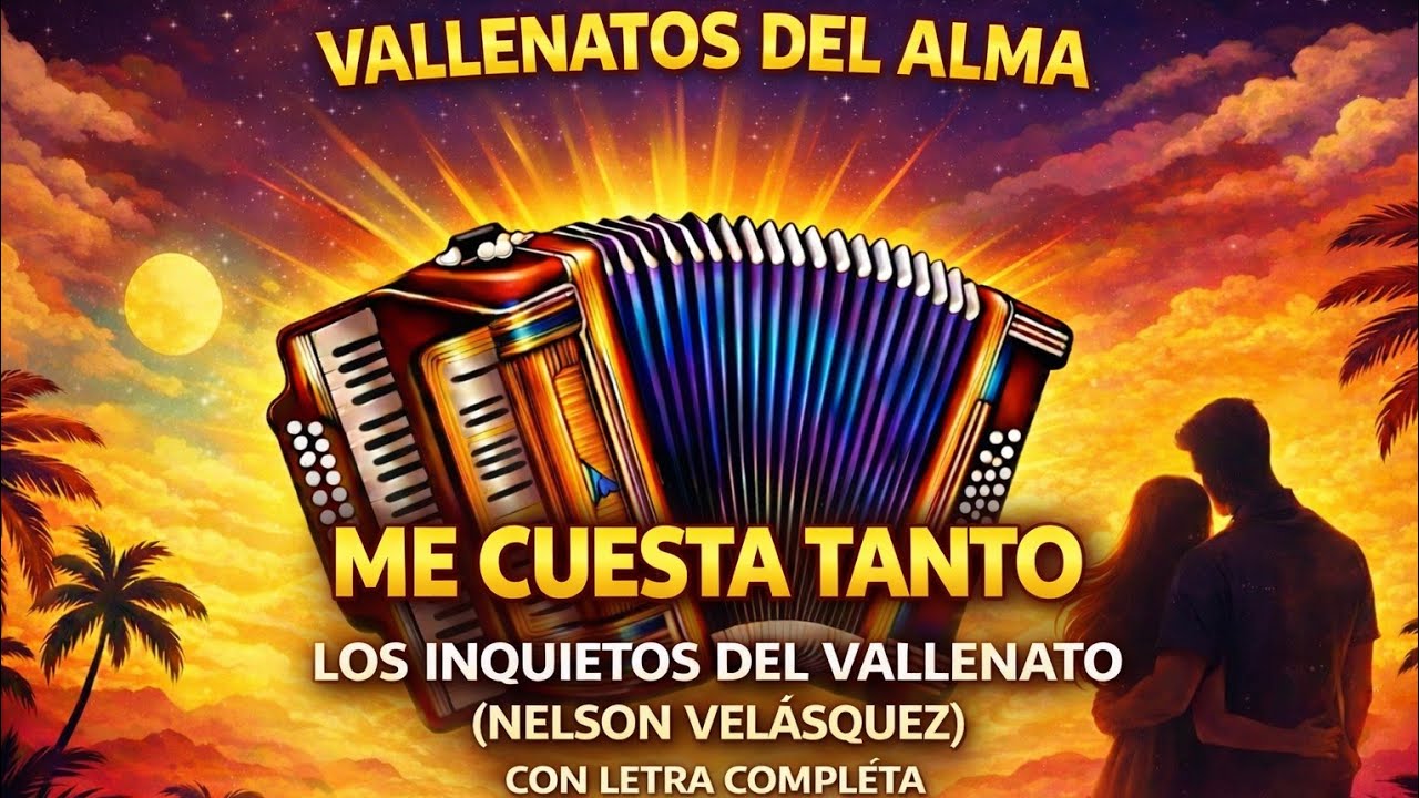 Me cuesta tanto - Los inquietos (letra) Nelson velasquez. Vallenato romantico-Clasicos del vallenato