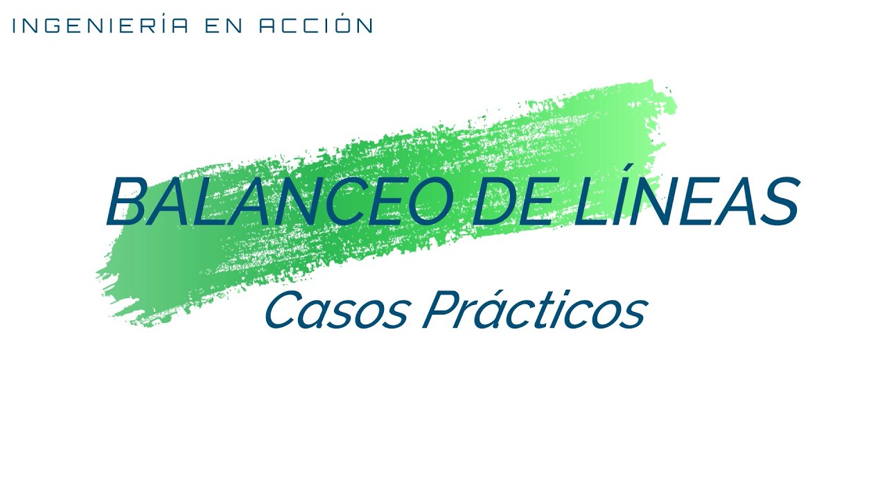 Balanceo de Líneas - Casos Prácticos