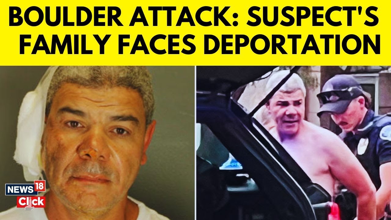 Boulder Attack Fallout: Suspect&rsquo;s Family Detained, Faces Deportation | US News | N18G