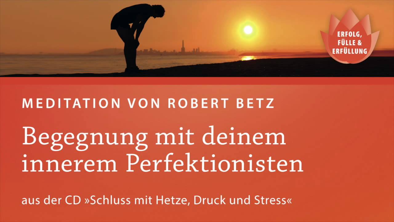 Schluss mit Hetze, Druck und Stress, Meditationen mit Robert Betz