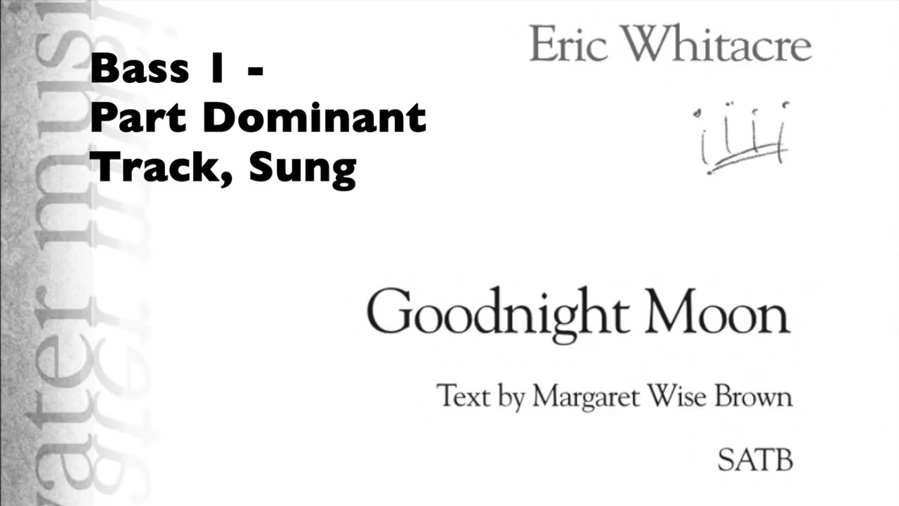 B1 - Goodnight Moon, Whitacre, SATB - Bass 1 Part Dominant Track