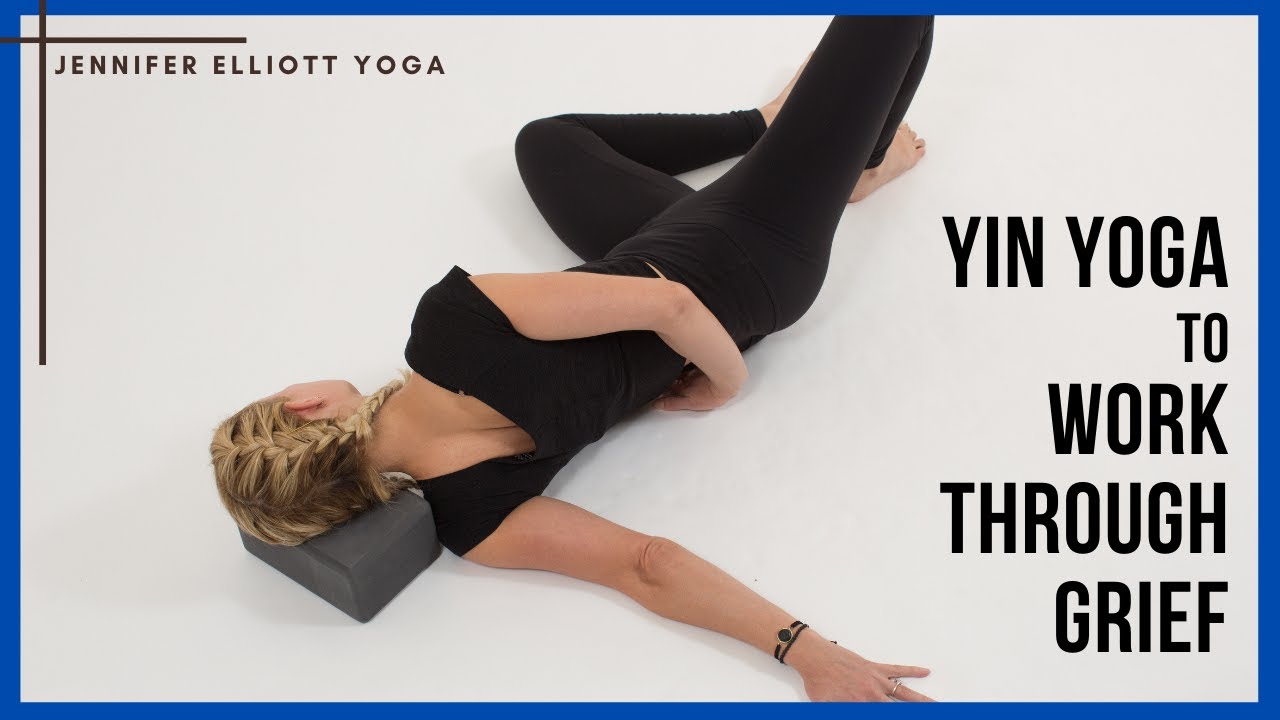 Yin Yoga - Working Through Grief | Jennifer Elliott