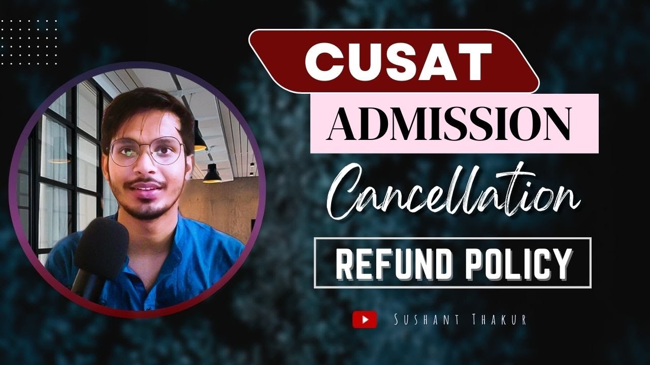 CUSAT Admission Cancellation & Refund Policy | Detailed Explanation
