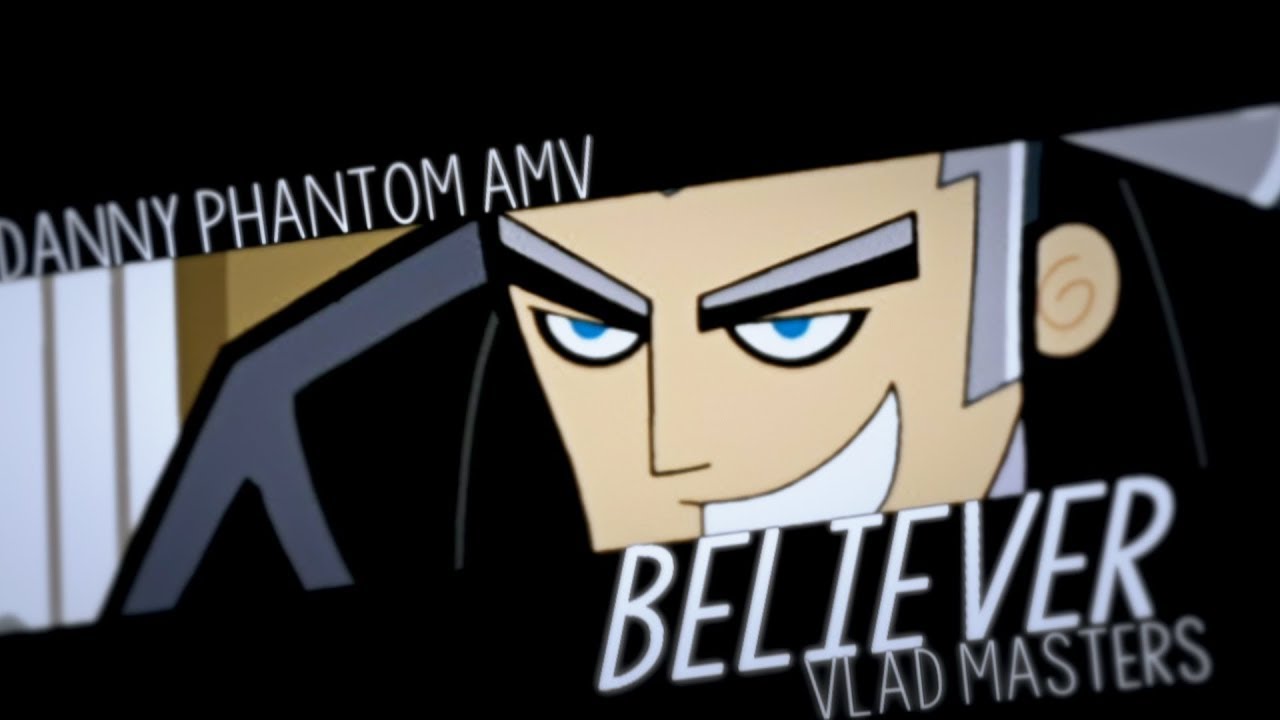 Danny Phantom amv Believer vlad masters amv