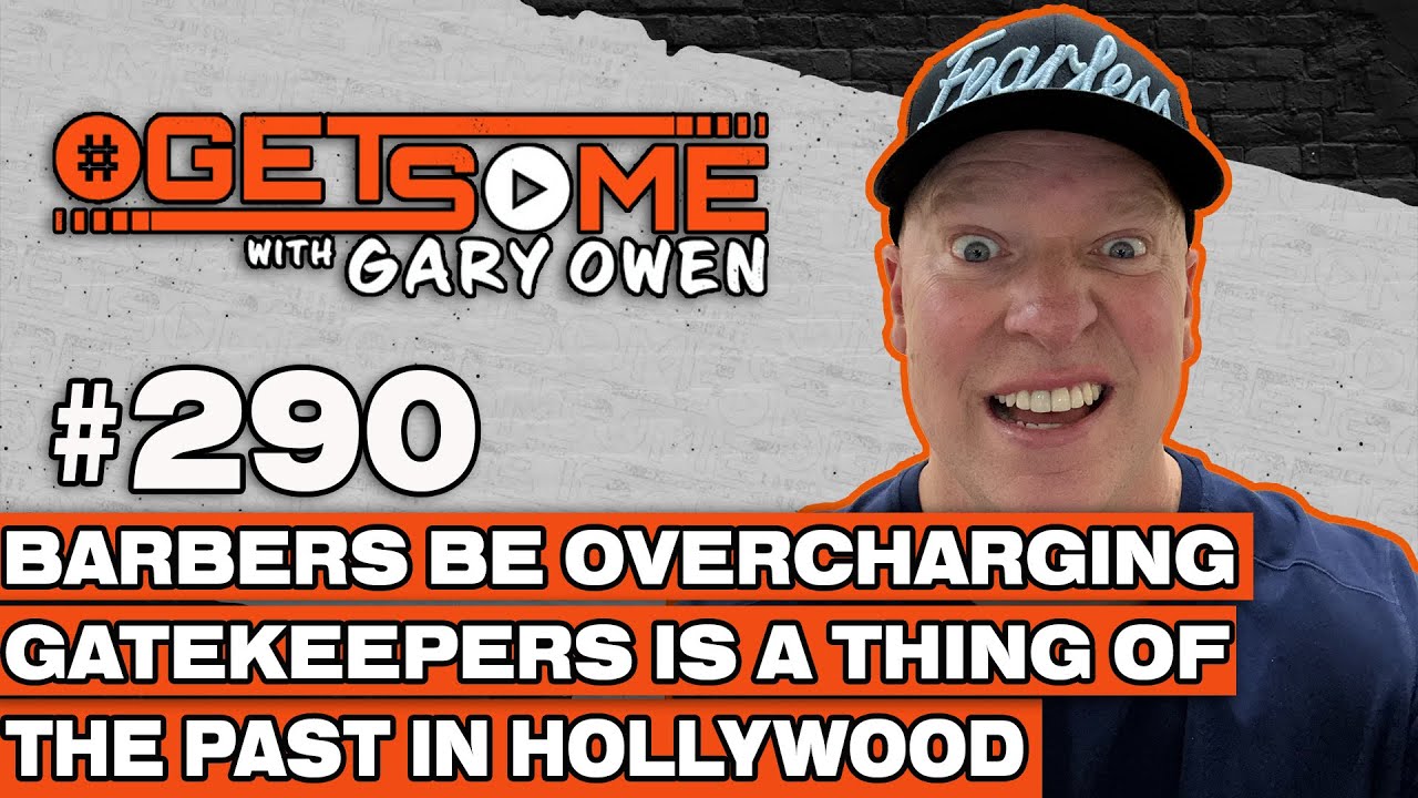 Barbers be Overcharging, Gatekeepers Is A Thing Of The Past In Hollywood | #Getsome w/ Gary Owen 290