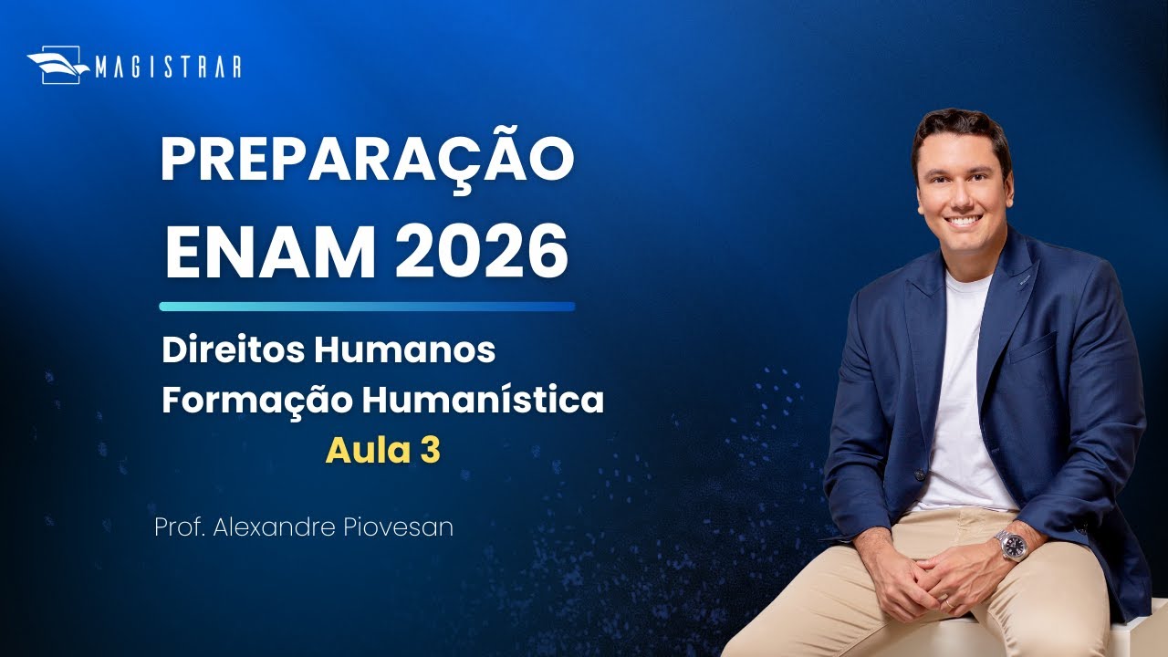 PREPARAÇÃO ENAM 2026.1: HUMANOS E HUMANÍSTICA - AULA 3 - ALEXANDRE PIOVESAN